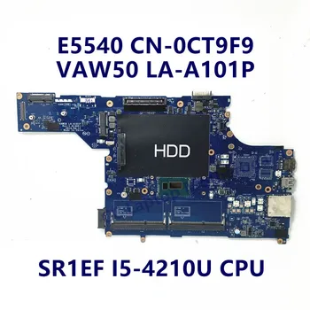 CN-0CT9F9 0CT9F9 CT9F9 Placa de baza Pentru DELL E5540 Laptop Placa de baza Cu SR1EF I5-4210U CPU VAW50 LA-A101P Complet de Lucru Bine